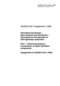 AS/NZS 4153.1 SUPP 1: 10/05/1999 Information technology – Open Systems Interconnection – Procedures for the operation of OSI registration authorities, Part 1: General procedures – Incorporation of object identifiers components (Supplement to AS/NZS 4153.1:1994)