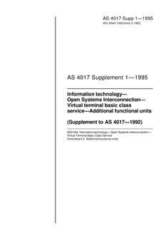 AS 4017 SUPP 1: 01/01/1995 Information technology – Open Systems Interconnection – Virtual terminal basic class service – Additional functional units (Supplement to AS 4017-1992) AS 4017 SUPP 1: 01/01/1995 Information technology – Open Systems Interconnection – Virtual terminal basic class service – Additional functional units (Supplement to AS 4017-1992)