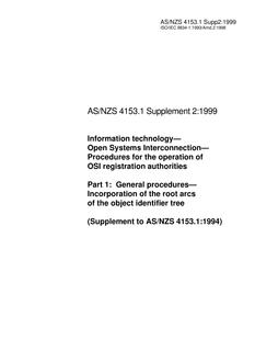 AS/NZS 4153.1 SUPP 2: 10/05/1999 Information technology – Open Systems Interconnection – Procedures for the operation of OSI registration authorities, Part 1: General procedures – Incorporation of the root arcs of the object identifier tree (Supplement to AS/NZS 4153.1:1994)
