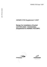 AS/NZS 3725 SUPP 1: 01/23/2007 Design for installation of buried concrete pipes – Commentary (Supplement to AS/NZS 3725:2007)