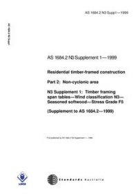 AS 1684.2 N3 SUPP 1: 01/01/1999 Residential timber-framed construction, Part 2: Non-cyclonic areas – N3 Supplement 1: Timber framing span tables – Wind classification N3 – Seasoned softwood – Stress Grade F5 (Supplement to AS 1684.2-1999)