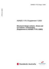 AS/NZS 1170.3 SUPP 1: 07/04/2003 Structural design actions – Snow and ice actions, Part 3: Commentary (Supplement to AS/NZS 1170.3:2003)