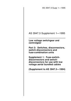 AS 3947.3 SUPP 1: 01/01/1995 Low-voltage switchgear and controlgear, Part 3: Switches, disconnectors, switch-disconnectors and fuse-combination units – Fuse-switch-disconnectors and switch-disconnectors for use with low-voltage aerial bundled cables (Supplement to AS 3947.3-1994)