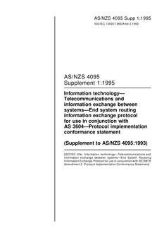 AS/NZS 4095 SUPP 1: 01/05/1995 Information technology – Telecommunications and information exchange between systems – End system routing information exchange protocol for use in conjunction with AS 3604 – Protocol implementation conformance statement (Supplement to AS/NZS 4095:1993)