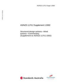 AS/NZS 1170.2 SUPP 1: 06/04/2002 Structural design actions – Wind actions, Part 2: Commentary (Supplement to AS/NZS 1170.2:2002)