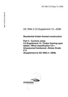 AS 1684.3 C3 SUPP 13: 01/31/2006 Residential timber-framed construction – Cyclonic areas – C3 Supplement 13: Timber framing span tables – Wind classification C3 – Unseasoned hardwood – Stress Grade F11 (Supplement to AS 1684.3-2006)