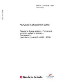 AS/NZS 1170.1 SUPP 1: 06/04/2002 Structural design actions, Part 1: Permanent, imposed and other actions – Commentary (Supplement to AS/NZS 1170.1:2002)