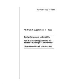 AS 1428.1 SUPP 1: 11/15/1993 Design for access and mobility, Part 1: General requirements for access – Buildings – Commentary (Supplement to AS 1428.1-1993)