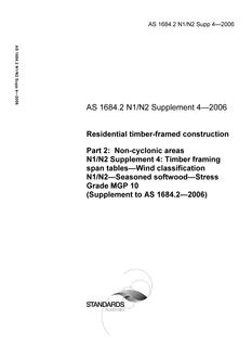 AS 1684.2 N1 N2 SUPP 4: 01/01/2006 Residential timber-framed construction, Part 2: Non-cyclonic areas – N1/N2 Supplement 4: Timber framing span tables – Wind classification N1/N2 – Seasoned softwood – Stress Grade MGP 10 (Supplement to AS 1684.2-2006)