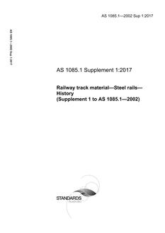 AS 1085.1 Sup 1: 12/22/2017 Railway track material, Part 1: Steel rails – History (Supplement 1 to AS 1085.1-2002)