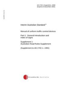 AS 1742.1 SUPP 1(INT): 01/01/2000 Manual of uniform traffic control devices, Part 1: General introduction and index of signs – Australian Road Rules supplement (Supplement to AS 1742.1-1991)