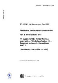 AS 1684.2 N4 SUPP 5: 01/01/1999 Residential timber-framed construction, Part 2: Non-cyclonic areas – N4 Supplement 5: Timber framing span tables – Wind classification N4 – Seasoned softwood – Stress Grade MGP 12 (Supplement to AS 1684.2-1999)