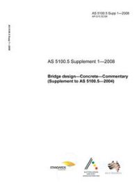 AS 5100.5 SUPP 1: 01/01/2008 Bridge design, Part 5: Concrete – Commentary (Supplement to AS 5100.5 – 2004) AS 5100.5 SUPP 1: 01/01/2008 Bridge design, Part 5: Concrete – Commentary (Supplement to AS 5100.5 – 2004)