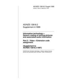 AS/NZS 13818.2 SUPP 4: 05/05/1999 Information technology – Generic coding of moving pictures and associated audio information, Part 2: Video – Extension code assignment (Supplement to AS/NZS 13818.2:1997)