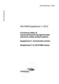 AS 61508 Supp1: 03/28/2012 Functional safety of electrical/electronic/programmable electronic safety-related systems, Supplement 1: Commented version (Supplement to AS 61508 series)
