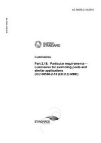AS 60598.2.18: 06/03/2019 Luminaires, Method 2.18: Particular requirements – Luminaires for swimming pools and similar applications (IEC 60598-2-18 (ED.2.0) MOD) AS 60598.2.18: 06/03/2019 Luminaires, Method 2.18: Particular requirements – Luminaires for swimming pools and similar applications (IEC 60598-2-18 (ED.2.0) MOD)