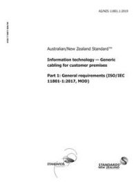 AS/NZS 11801.1: 05/24/2019 Information technology – Generic cabling for customer premises, Part 1: General requirements (ISO/IEC 11801-1:2017, MOD)