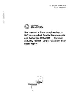 AS ISO/IEC 25064: 06/28/2019 Systems and software engineering – Software product Quality Requirements and Evaluation (SQuaRE) – Common Industry Format (CIF) for usability: User needs report AS ISO/IEC 25064: 06/28/2019 Systems and software engineering – Software product Quality Requirements and Evaluation (SQuaRE) – Common Industry Format (CIF) for usability: User needs report
