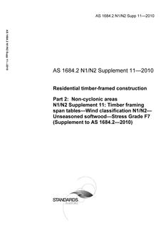 AS 1684.2 N1/N2 Supp 11: 06/21/2010 Residential timber-framed construction, Part 2: Non-cyclonic areas, N1/N2 Supplement 11: Timber framing span tables – Wind classification N1/N2 – Unseasoned softwood – Stress Grade F7 (Supplement to AS 1684.2-2010)