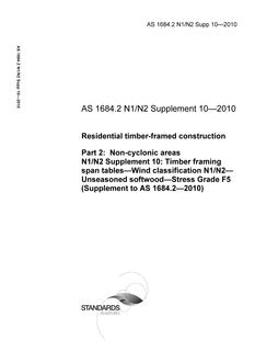 AS 1684.2 N1/N2 Supp 10: 06/21/2010 Residential timber-framed construction, Part 2: Non-cyclonic areas, N1/N2 Supplement 10: Timber framing span tables – Wind classification N1/N2 – Unseasoned softwood – Stress Grade F5 (Supplement to AS 1684.2-2010) AS 1684.2 N1/N2 Supp 10: 06/21/2010 Residential timber-framed construction, Part 2: Non-cyclonic areas, N1/N2 Supplement 10: Timber framing span tables – Wind classification N1/N2 – Unseasoned softwood – Stress Grade F5 (Supplement to AS 1684.2-2010)