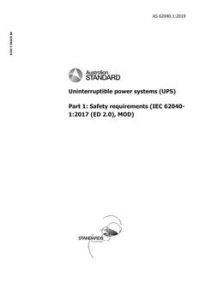 AS 62040.1: 06/28/2019 Uninterruptible power systems (UPS), Part 1: Safety requirements (IEC 62040-1:2017 (ED 2.0), MOD)