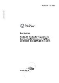 AS 60598.2.22: 06/25/2019 Luminaires, Part 2.22: Particular requirements – Luminaires for emergency lighting (IEC 60598-2-22 Ed. 4.1 2017 MOD) AS 60598.2.22: 06/25/2019 Luminaires, Part 2.22: Particular requirements – Luminaires for emergency lighting (IEC 60598-2-22 Ed. 4.1 2017 MOD)