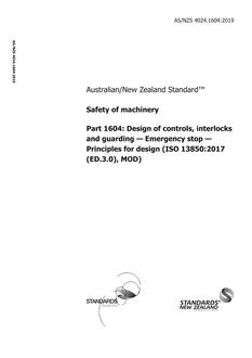 AS/NZS 4024.1604: 07/29/2019 Safety of machinery, Part 1604: Design of controls, interlocks and guarding – Emergency stop – Principles for design (ISO 13850:2015 (ED. 3.0) MOD)