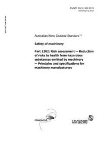 AS/NZS 4024.1302: 07/29/2019 Safety of machinery, Part 1302: Risk assessment – Reduction of risks to health from hazardous substances emitted by machinery – Principles and specifications for machinery manufacturers