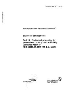 AS/NZS 60079.13: 08/15/2019 Explosive atmospheres, Part 13: Equipment protection by pressurized room ‘p’ and artificially ventilated room ‘v’ (IEC 60079-13:2017 (ED 2.0), MOD) AS/NZS 60079.13: 08/15/2019 Explosive atmospheres, Part 13: Equipment protection by pressurized room ‘p’ and artificially ventilated room ‘v’ (IEC 60079-13:2017 (ED 2.0), MOD)