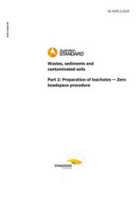AS 4439.2: 10/04/2019 Wastes, sediments and contaminated soils, Part 2: Preparation of leachates – Zero headspace procedure