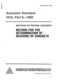 AS 1012.6: 04/04/1983 Methods of testing concrete, Part 6: Method for the determination of bleeding concrete