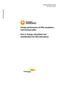 AS ISO 25745.2: 10/17/2019 Energy performance of lifts, escalators and moving walks, Part 2: Energy calculation and classification for lifts (elevators)