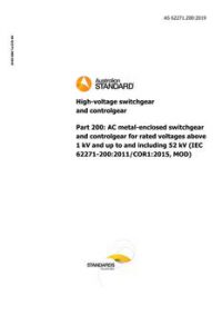 AS 62271.200: 11/22/2019 High-voltage switchgear and controlgear, Part 200: AC metal-enclosed switchgear and controlgear for rated voltages above 1 kV and up to and including 52 kV (IEC 62271-200:2011/COR1:2015, MOD)