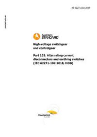 AS 62271.102: 11/22/2019 High-voltage switchgear and controlgear, Part 102: Alternating current disconnectors and earthing switches (IEC 62271-102:2018, MOD)