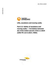 AS 1735.5.3: 11/29/2019 Lifts, escalators and moving walks, Part 5.3: Safety of escalators and moving walks – Correlation between AS 1735.5:2015 and AS 1735.5.1:2019 (CEN/TR 115-3:2017, MOD)