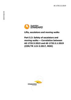 AS 1735.5.3: 11/29/2019 Lifts, escalators and moving walks, Part 5.3: Safety of escalators and moving walks – Correlation between AS 1735.5:2015 and AS 1735.5.1:2019 (CEN/TR 115-3:2017, MOD) AS 1735.5.3: 11/29/2019 Lifts, escalators and moving walks, Part 5.3: Safety of escalators and moving walks – Correlation between AS 1735.5:2015 and AS 1735.5.1:2019 (CEN/TR 115-3:2017, MOD)