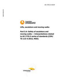 AS 1735.5.4: 11/29/2019 Lifts, escalators and moving walks, Part 5.4: Safety of escalators and moving walks – Interpretations related to AS 1735.5 series of standards (CEN/TS 115-4:2015, MOD)