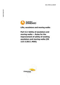 AS 1735.5.2: 11/29/2019 Lifts, escalators and moving walks, Part 5.2: Safety of escalators and moving walks – Rules for the improvement of safety of existing escalators and moving walks (EN 115-2:2017, MOD)