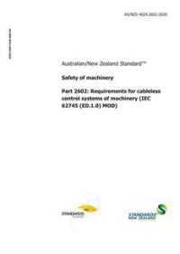 AS/NZS 4024.2602: 01/24/2020 Safety of machinery, Part 2602: Requirements for cableless control systems of machinery (IEC 62745 (ED.1.0) MOD)