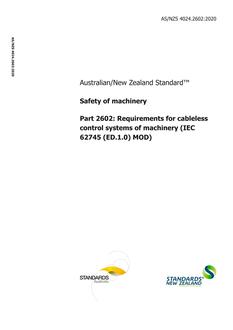 AS/NZS 4024.2602: 01/24/2020 Safety of machinery, Part 2602: Requirements for cableless control systems of machinery (IEC 62745 (ED.1.0) MOD) AS/NZS 4024.2602: 01/24/2020 Safety of machinery, Part 2602: Requirements for cableless control systems of machinery (IEC 62745 (ED.1.0) MOD)