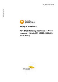 AS 4024.3701: 02/07/2020 Safety of machinery, Part 3701: Forestry machinery – Wood chippers – Safety (EN 13525:2005+A2:2009, MOD)