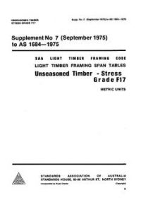 AS 1684 SUPP 7: 01/01/1975 Light timber framing span tables – Unseasoned timber – Stress Grade F17