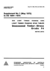 AS 1684 SUPP 1: 01/01/1975 Light timber framing span tables – Unseasoned timber – Stress Grade F4
