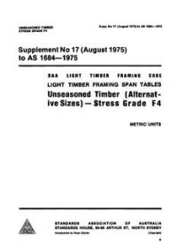 AS 1684 SUPP 17: 01/01/1975 Light timber framing span tables – Unseasoned timber (alternative sizes) – Stress Grade F4