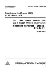 AS 1684 SUPP 13: 01/01/1975 Light timber framing span tables – Seasoned hardwood – Stress Grade F11