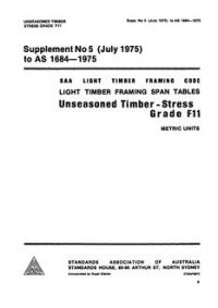 AS 1684 SUPP 5: 01/01/1975 Light timber framing span tables – Unseasoned timber – Stress Grade F11