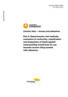 AS ISO 13007.5: 03/06/2020 Ceramic tiles – Grouts and adhesives, Part 5: Requirements, test methods, evaluation of conformity, classification and designation of liquid-applied waterproofing membranes for use beneath ceramic tiling bonded with adhesives
