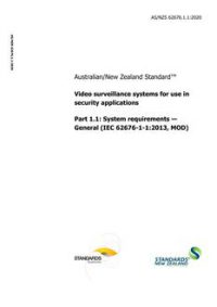 AS/NZS 62676.1.1: 04/24/2020 Video surveillance systems for use in security applications, Part 1.1: System requirements – General (IEC 62676-1-1:2013, MOD)