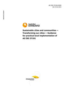 AS ISO 37104: 06/19/2020 Sustainable cities and communities – Transforming our cities – Guidance for practical local implementation of AS ISO 37101 AS ISO 37104: 06/19/2020 Sustainable cities and communities – Transforming our cities – Guidance for practical local implementation of AS ISO 37101