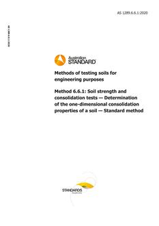 AS 1289.6.6.1: 06/26/2020 Methods of testing soils for engineering purposes, Method 6.6.1: Soil strength and consolidation tests – Determination of the one-dimensional consolidation properties of a soil – Standard method AS 1289.6.6.1: 06/26/2020 Methods of testing soils for engineering purposes, Method 6.6.1: Soil strength and consolidation tests – Determination of the one-dimensional consolidation properties of a soil – Standard method
